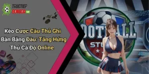 Kèo Cược Cầu Thủ Ghi Bàn Bằng Đầu: Tăng Hứng Thú Cá Độ Online