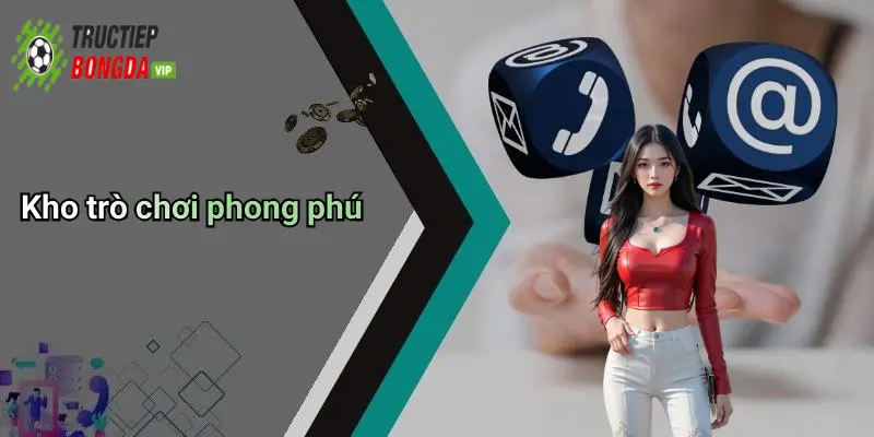 Kho trò chơi phong phú