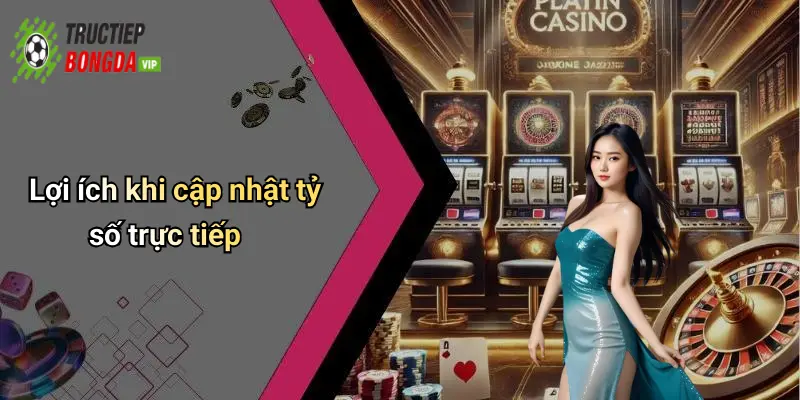 Lợi ích khi cập nhật tỷ số trực tiếp