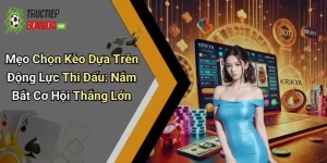 Mẹo Chọn Kèo Dựa Trên Động Lực Thi Đấu: Nắm Bắt Cơ Hội Thắng Lớn