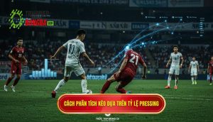 Cách phân tích kèo dựa trên tỷ lệ pressing