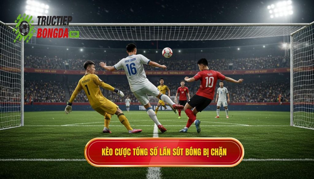 Kèo cược tổng số lần sút bóng bị chặn