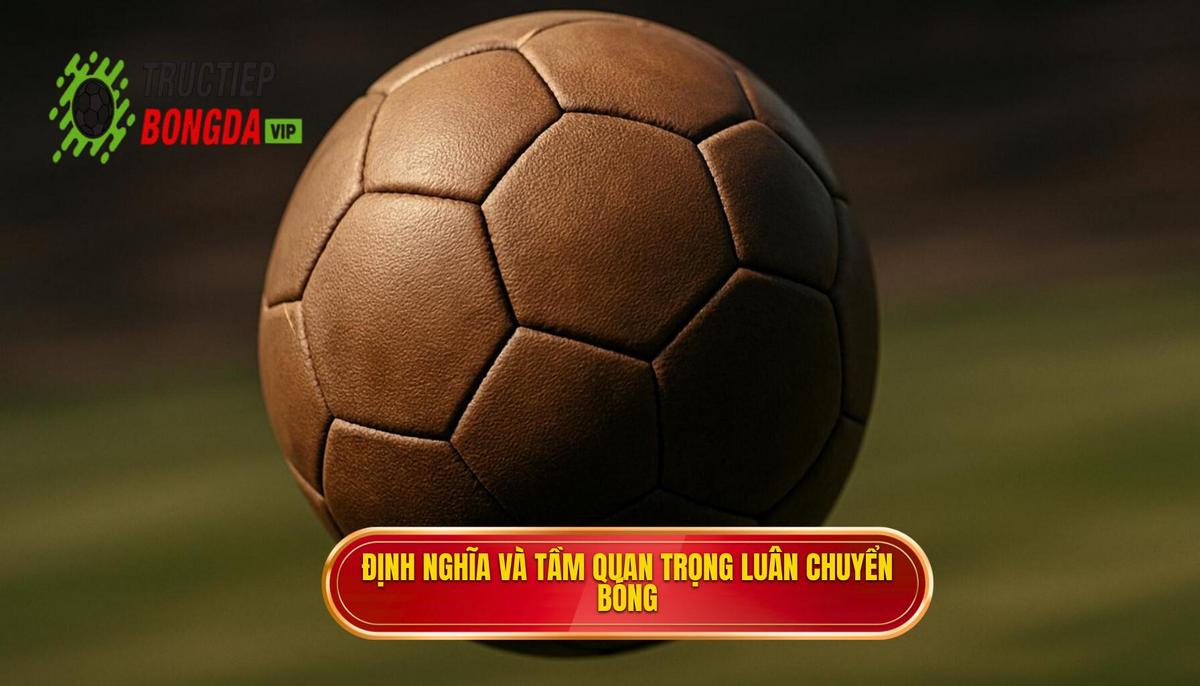 Định Nghĩa và Tầm Quan Trọng Của Luân Chuyển Bóng Nhanh