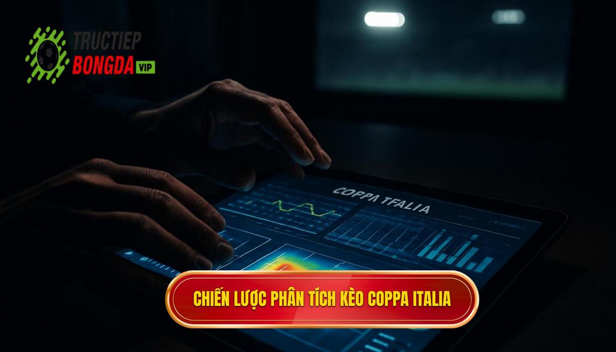 Chiến lược phân tích kèo chuyên nghiệp cho Coppa Italia