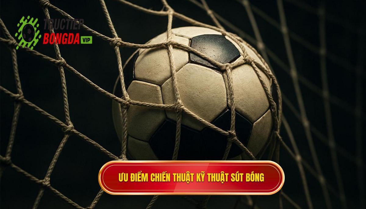 Ưu điểm Chiến thuật của Kỹ thuật sút bóng bằng đầu ngón chân