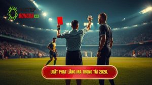 Luật phạt lăng mạ trọng tài 2026.