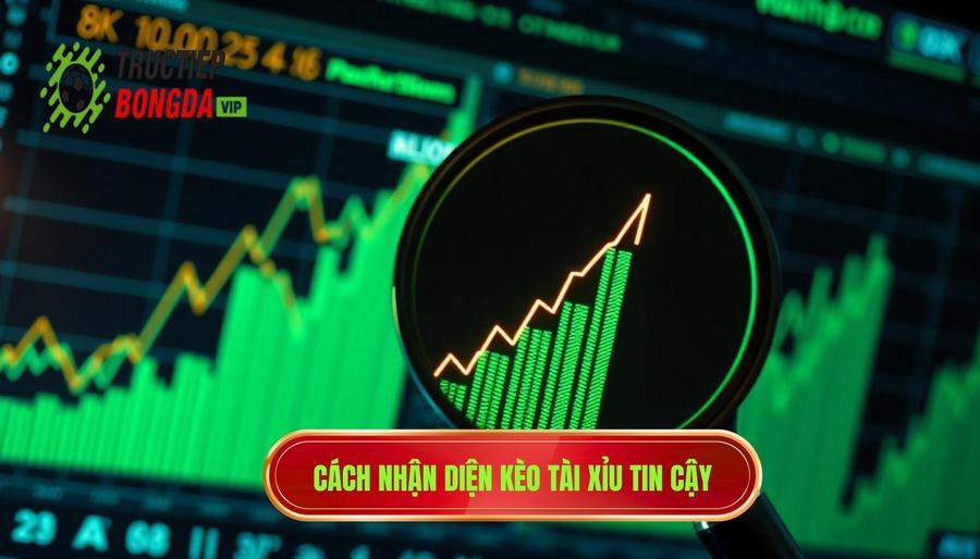 Cách nhận diện kèo tài xỉu tin cậy