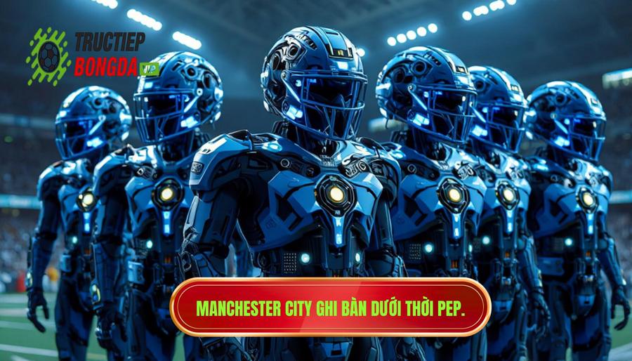 Manchester City - Cỗ máy ghi bàn hoàn hảo của Pep Guardiola